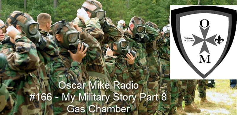 166 My Military Story The Gas Chamber Oscar Mike Radio